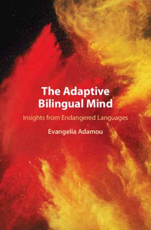 The Adaptive Bilingual Mind: Insights from Endangered Languages de Evangelia Adamou