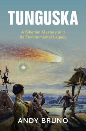 Tunguska: A Siberian Mystery and Its Environmental Legacy de Andy Bruno