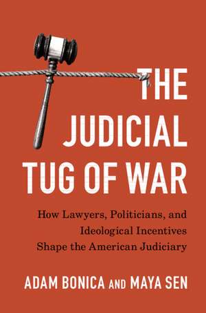 The Judicial Tug of War: How Lawyers, Politicians, and Ideological Incentives Shape the American Judiciary de Adam Bonica