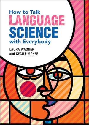 How to Talk Language Science with Everybody de Laura Wagner