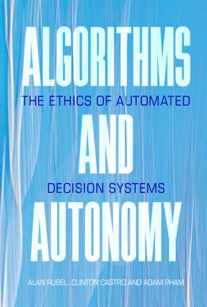 Algorithms and Autonomy: The Ethics of Automated Decision Systems de Alan Rubel