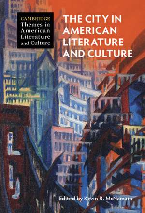 The City in American Literature and Culture de Kevin R. McNamara