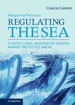 Regulating the Sea: A Socio-Legal Analysis of English Marine Protected Areas de Margherita Pieraccini