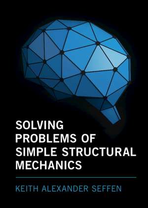 Solving Problems of Simple Structural Mechanics de Keith Alexander Seffen