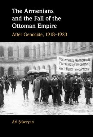 The Armenians and the Fall of the Ottoman Empire: After Genocide, 1918–1923 de Ari Şekeryan