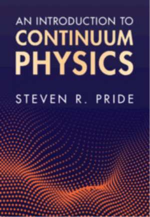 An Introduction to Continuum Physics de Steven R. Pride