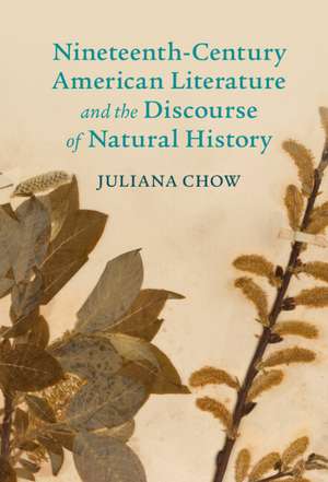 Nineteenth-Century American Literature and the Discourse of Natural History de Juliana Chow