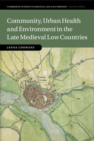 Community, Urban Health and Environment in the Late Medieval Low Countries de Janna Coomans