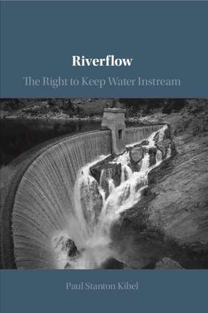 Riverflow: The Right to Keep Water Instream de Paul Stanton Kibel