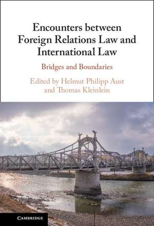 Encounters between Foreign Relations Law and International Law: Bridges and Boundaries de Helmut Philipp Aust