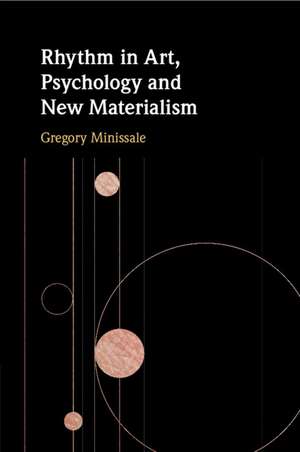 Rhythm in Art, Psychology and New Materialism de Gregory Minissale