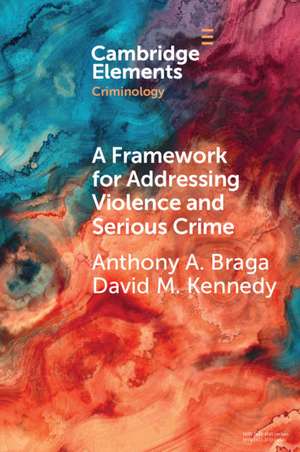 A Framework for Addressing Violence and Serious Crime: Focused Deterrence, Legitimacy, and Prevention de Anthony A. Braga