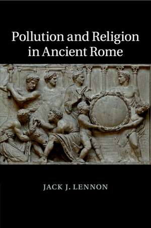 Pollution and Religion in Ancient Rome de Jack J. Lennon