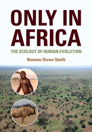 Only in Africa: The Ecology of Human Evolution de Norman Owen-Smith