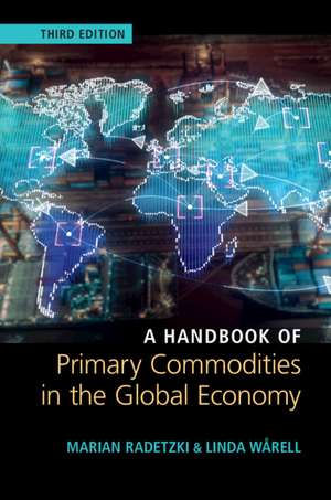 A Handbook of Primary Commodities in the Global Economy de Marian Radetzki