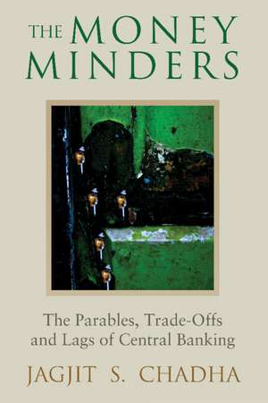 The Money Minders: The Parables, Trade-offs and Lags of Central Banking de Jagjit Chadha