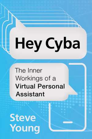 Hey Cyba: The Inner Workings of a Virtual Personal Assistant de Steve Young