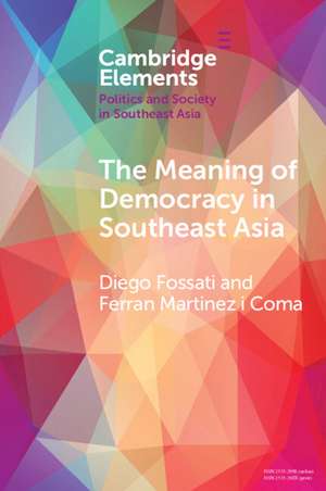 The Meaning of Democracy in Southeast Asia: Liberalism, Egalitarianism and Participation de Diego Fossati