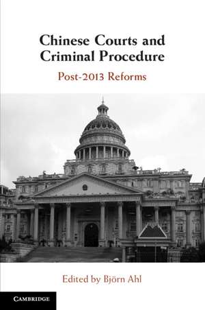 Chinese Courts and Criminal Procedure: Post-2013 Reforms de Björn Ahl