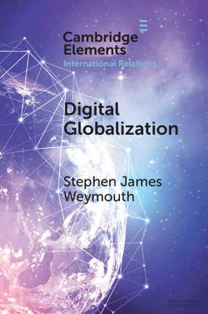 Digital Globalization: Politics, Policy, and a Governance Paradox de Stephen Weymouth