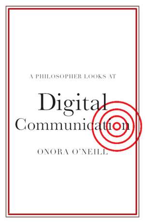 A Philosopher Looks at Digital Communication de Onora O'Neill