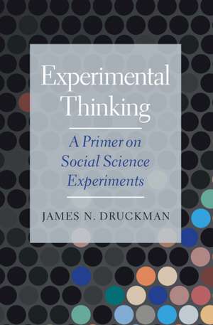 Experimental Thinking: A Primer on Social Science Experiments de James N. Druckman