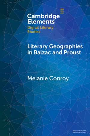 Literary Geographies in Balzac and Proust de Melanie Conroy