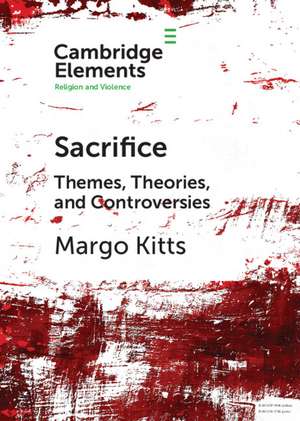 Sacrifice: Themes, Theories, and Controversies de Margo Kitts