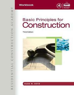 Workbook for Huth's Residential Construction Academy: Basic Principles for Construction, 3rd de Mark Huth