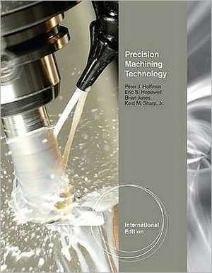 Precision Machining Technology, International Edition de Peter J. Hoffman