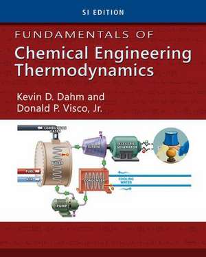 Fundamentals of Chemical Engineering Thermodynamics, Si Edition de Kevin D. Dahm