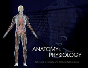 Anatomy & Physiology: Reference for Beauty and Wellness Professionals de Milady