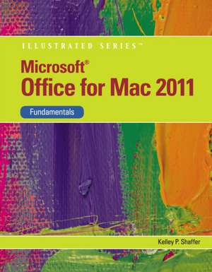 Microsoft Office 2011 for Macintosh, Illustrated Fundamentals de Kelley (Kelley Shaffer) Shaffer