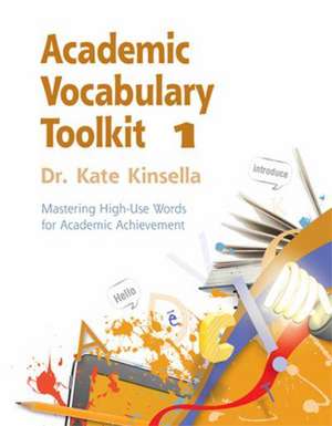 Academic Vocabulary Toolkit 1: Mastering High-Use Words for Academic Achievement de Kate Kinsella