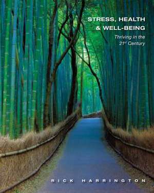 Stress, Health & Well-Being: Thriving in the 21st Century de Rick Harrington