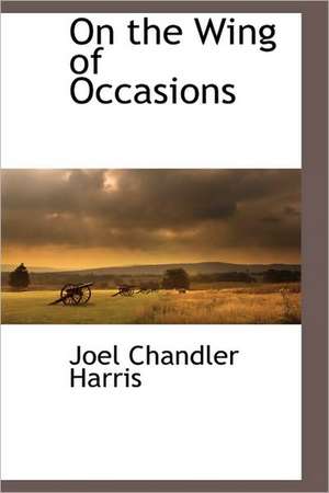 On the Wing of Occasions de Joel Chandler Harris