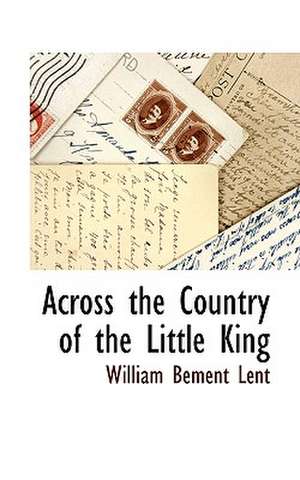 Across the Country of the Little King de William Bement Lent