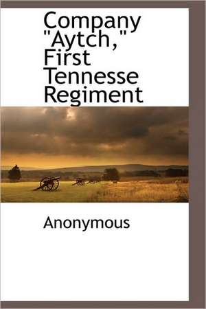 Company Aytch, First Tennesse Regiment de Anonymous