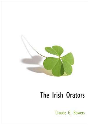 The Irish Orators de Claude G. Bowers