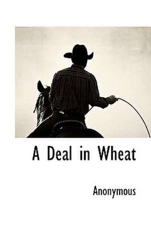 A Deal in Wheat de Anonymous