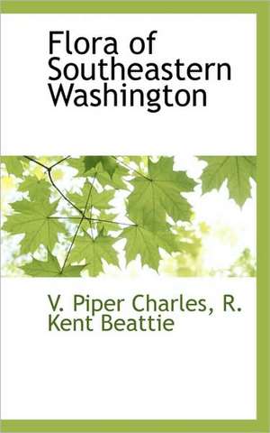 Flora of Southeastern Washington de V. Piper Charles