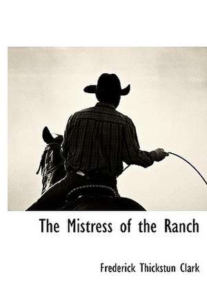 The Mistress of the Ranch de Frederick Thickstun Clark