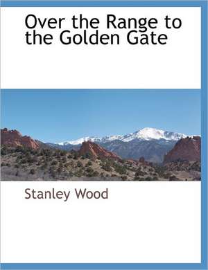 Over the Range to the Golden Gate de Stanley Wood