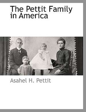 The Pettit Family in America de Asahel H. Pettit