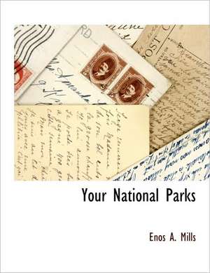 Your National Parks de Enos Abijah Mills