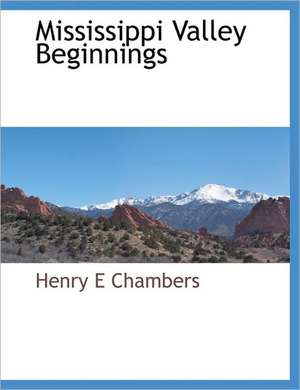 Mississippi Valley Beginnings de Henry E Chambers