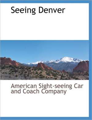 Seeing Denver de American Sight-Seeing Car and Coach Comp