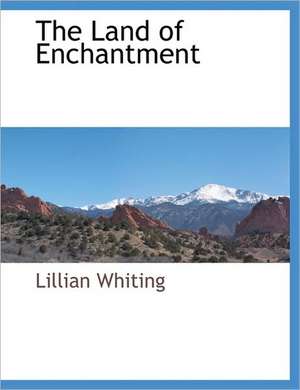 The Land of Enchantment de Lillian Whiting