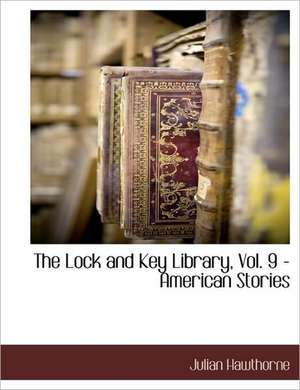 The Lock and Key Library, Vol. 9 - American Stories de Julian Hawthorne