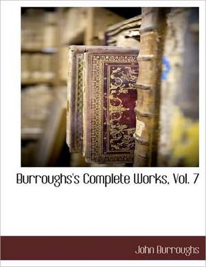 Burroughs's Complete Works, Vol. 7 de John Burroughs